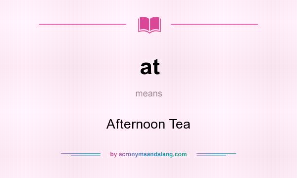 What does at mean? It stands for Afternoon Tea