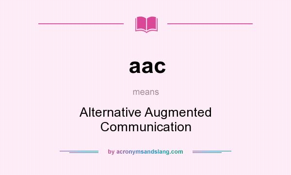 What does aac mean? It stands for Alternative Augmented Communication
