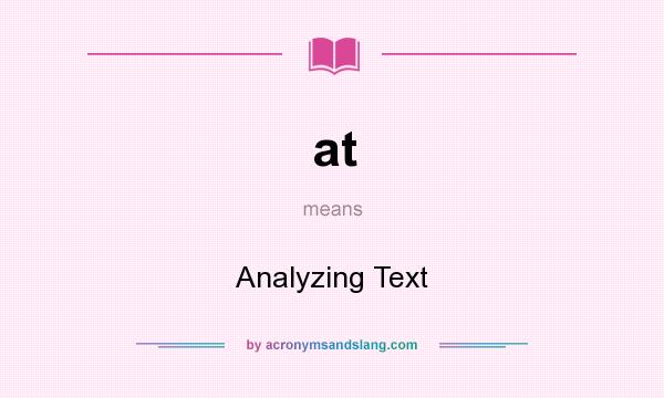What does at mean? It stands for Analyzing Text