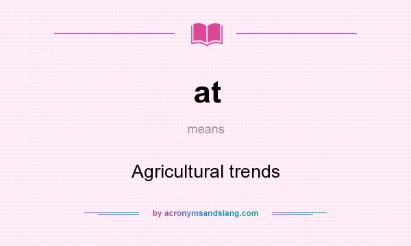 What does at mean? It stands for Agricultural trends