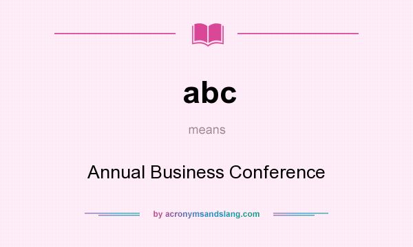 What does abc mean? It stands for Annual Business Conference