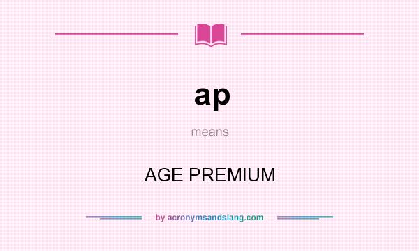 What does ap mean? It stands for AGE PREMIUM