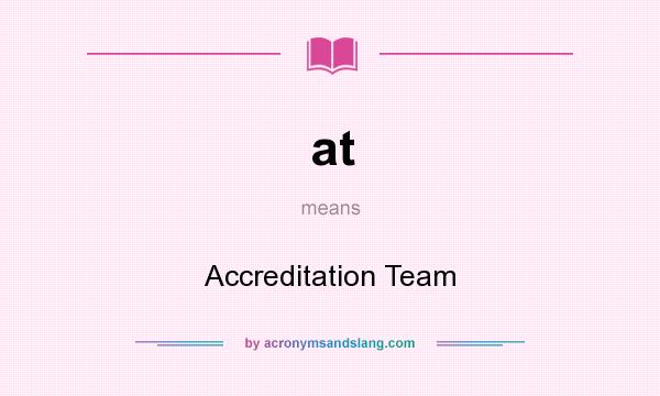What does at mean? It stands for Accreditation Team