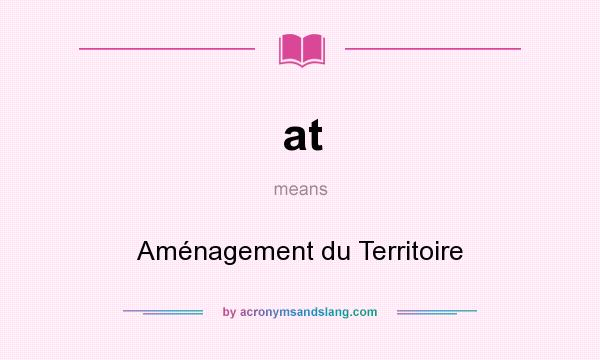 What does at mean? It stands for Aménagement du Territoire