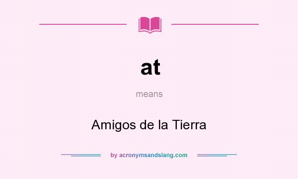 What does at mean? It stands for Amigos de la Tierra