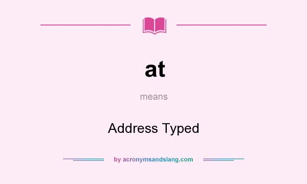What does at mean? It stands for Address Typed