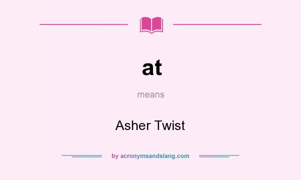What does at mean? It stands for Asher Twist