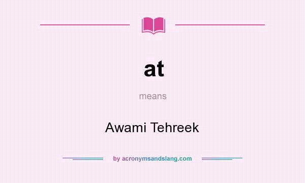 What does at mean? It stands for Awami Tehreek