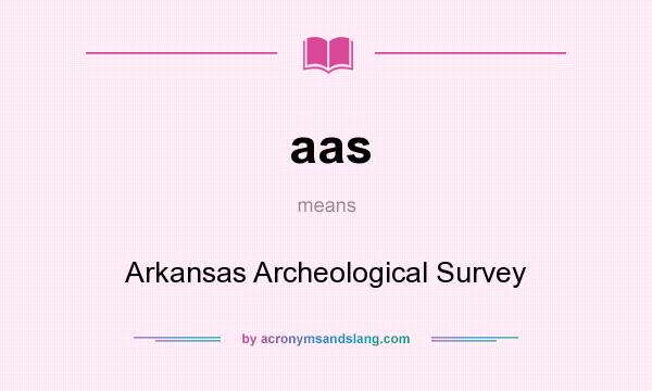 What does aas mean? It stands for Arkansas Archeological Survey