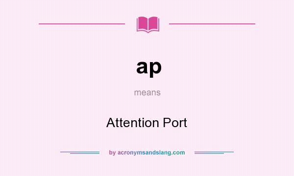 What does ap mean? It stands for Attention Port