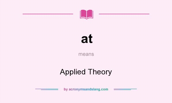 What does at mean? It stands for Applied Theory