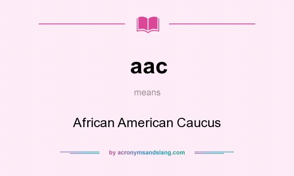 What does aac mean? It stands for African American Caucus