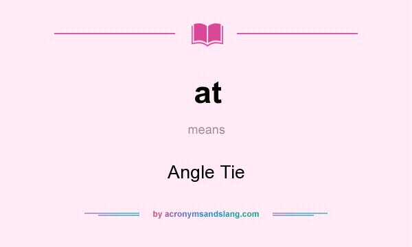 What does at mean? It stands for Angle Tie