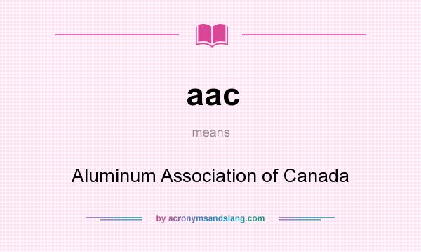 What does aac mean? It stands for Aluminum Association of Canada