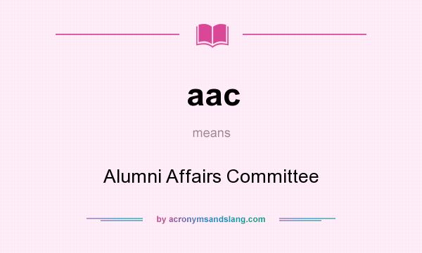 What does aac mean? It stands for Alumni Affairs Committee
