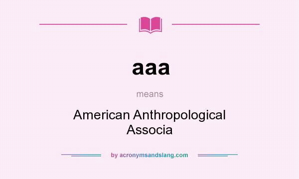 What does aaa mean? It stands for American Anthropological Associa