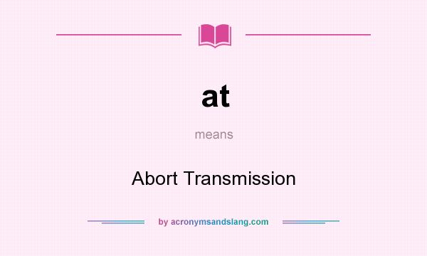 What does at mean? It stands for Abort Transmission