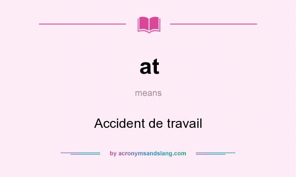 What does at mean? It stands for Accident de travail