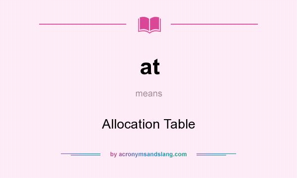What does at mean? It stands for Allocation Table
