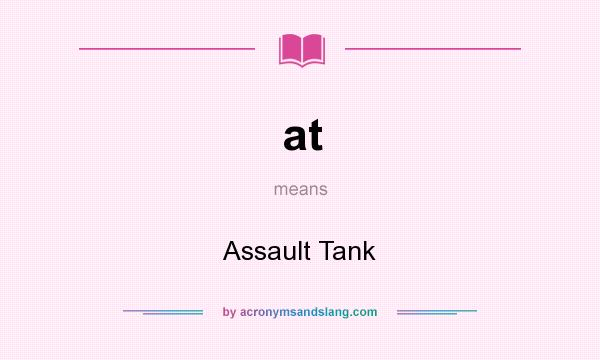 What does at mean? It stands for Assault Tank
