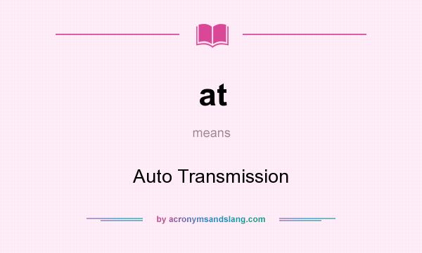 What does at mean? It stands for Auto Transmission