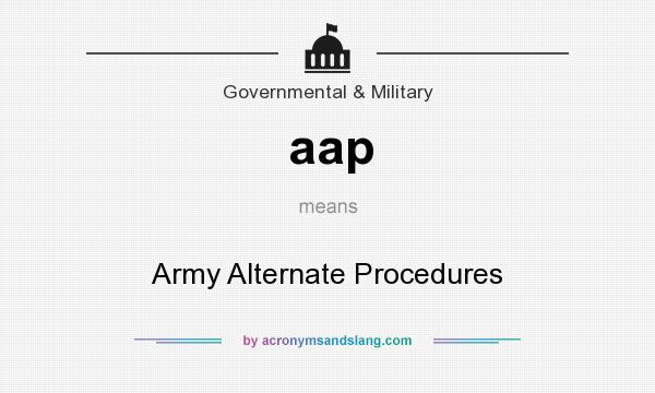 What does aap mean? It stands for Army Alternate Procedures