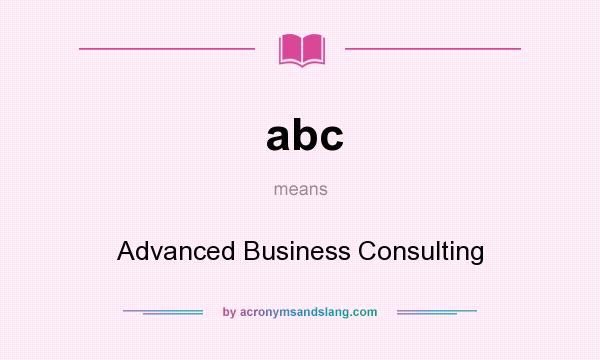 What does abc mean? It stands for Advanced Business Consulting