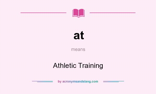 What does at mean? It stands for Athletic Training