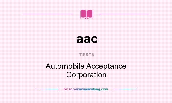 What does aac mean? It stands for Automobile Acceptance Corporation