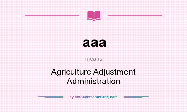 What does aaa mean? It stands for Agriculture Adjustment Administration