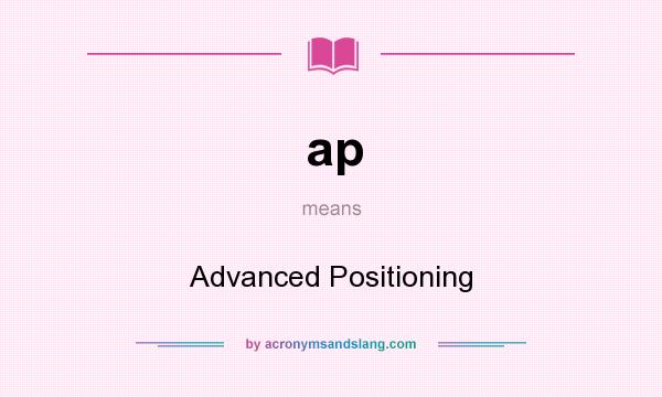 What does ap mean? It stands for Advanced Positioning