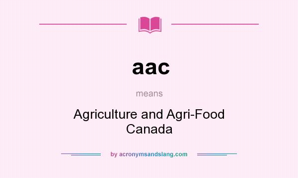 What does aac mean? It stands for Agriculture and Agri-Food Canada