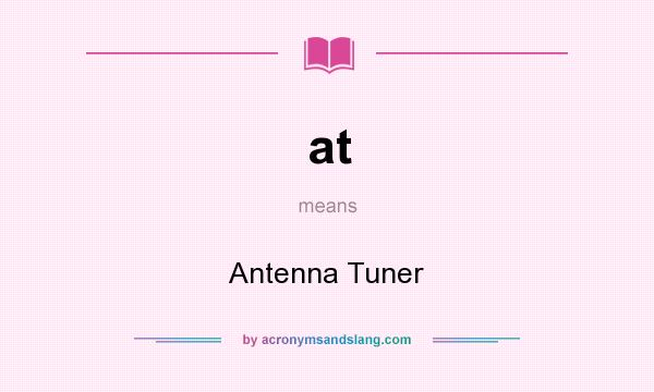 What does at mean? It stands for Antenna Tuner
