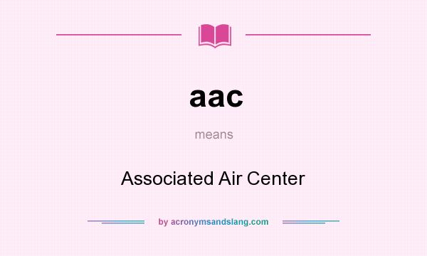 What does aac mean? It stands for Associated Air Center