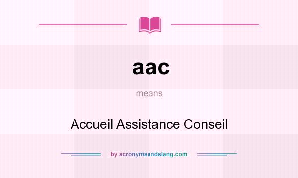 What does aac mean? It stands for Accueil Assistance Conseil