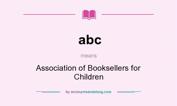 What does abc mean? It stands for Association of Booksellers for Children