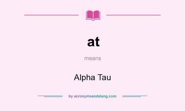 What does at mean? It stands for Alpha Tau