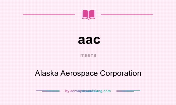 What does aac mean? It stands for Alaska Aerospace Corporation