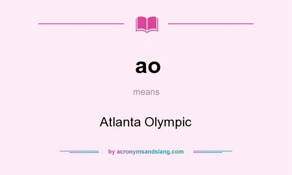 What does ao mean? It stands for Atlanta Olympic