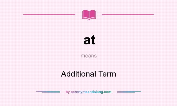 What does at mean? It stands for Additional Term