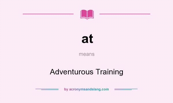 What does at mean? It stands for Adventurous Training