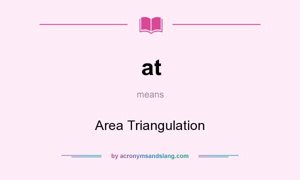 What does at mean? It stands for Area Triangulation