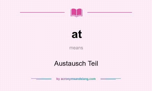What does at mean? It stands for Austausch Teil