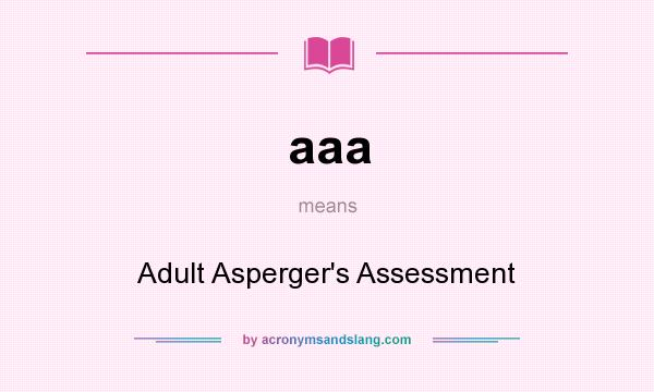 What does aaa mean? It stands for Adult Asperger`s Assessment