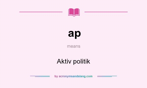 What does ap mean? It stands for Aktiv politik