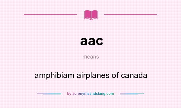 What does aac mean? It stands for amphibiam airplanes of canada