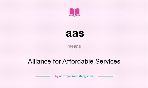 What does aas mean? It stands for Alliance for Affordable Services