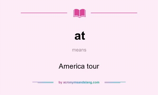 What does at mean? It stands for America tour