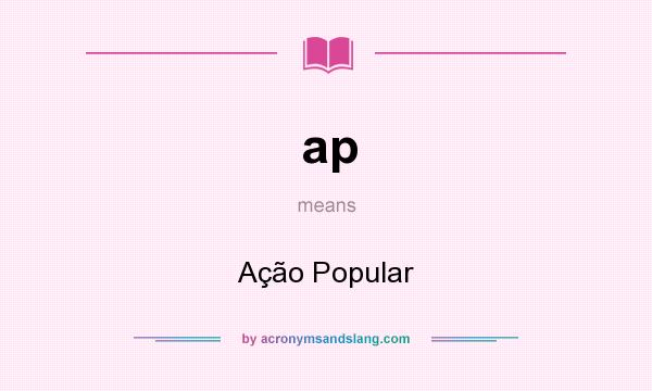 What does ap mean? It stands for Ação Popular