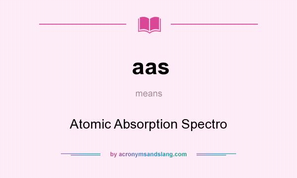 What does aas mean? It stands for Atomic Absorption Spectro